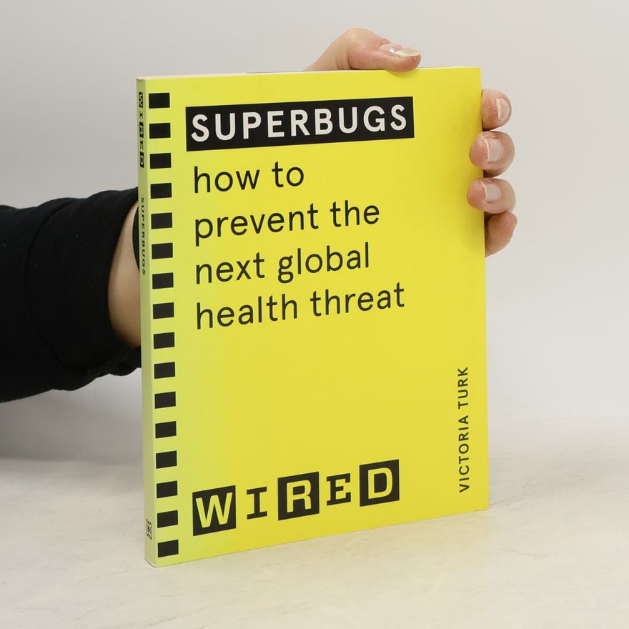 Victoria Turk Superbugs. How to Prevent the Next Global Health Threat