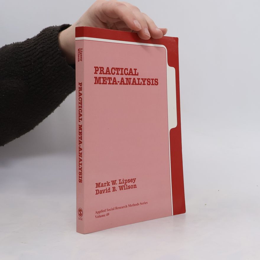 David B. Wilson Applied Social Research Methods Series - 49: Practical Meta-Analysis