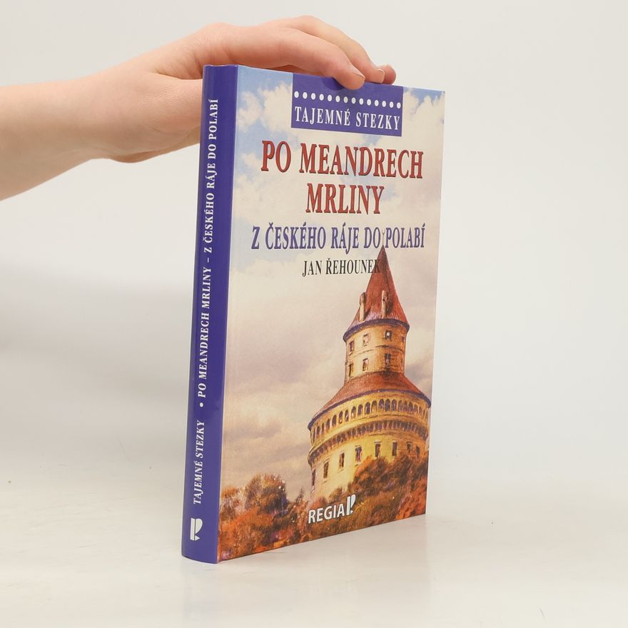 Jan Řehounek Po meandrech Mrliny z Českého ráje do Polabí
