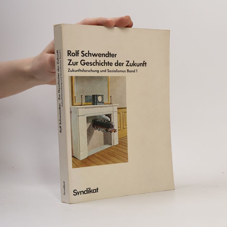 Rolf Schwendter Zukunftsforschung und Sozialismus - 1: Zur Geschichte der Zukunft