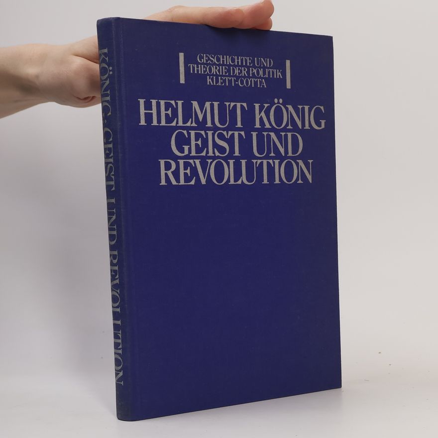 Helmut König Geschichte und Theorie der Politik: Geist und Revolution