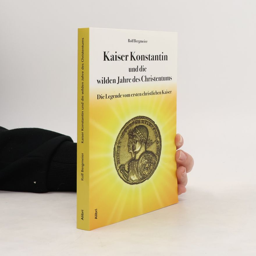 Rolf Bergmeier Kaiser Konstantin und die wilden Jahre des Christentums