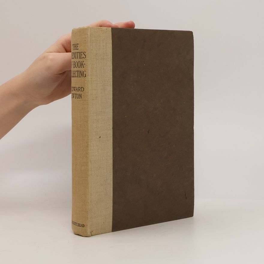A. Edward Newton The Amenities of Book-Collecting and Kindred Affections