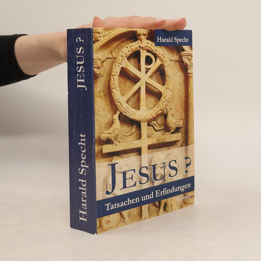 Harald Specht Jesus? Tatsachen und Erfindungen