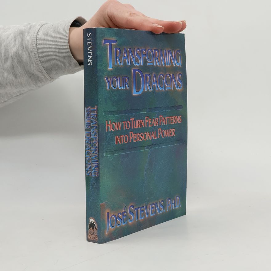 José Stevens Transforming Your Dragons