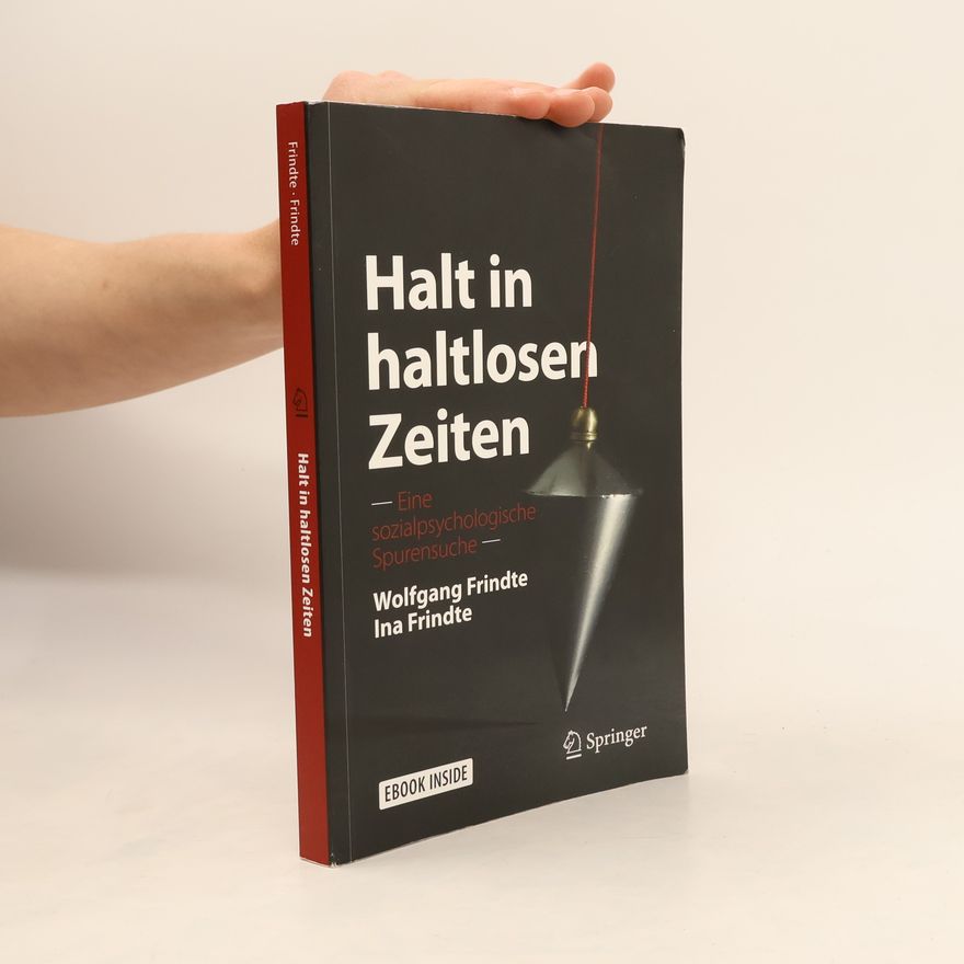 Ina Frindte Halt in haltlosen Zeiten. Eine sozialpsychologische Spurensuche