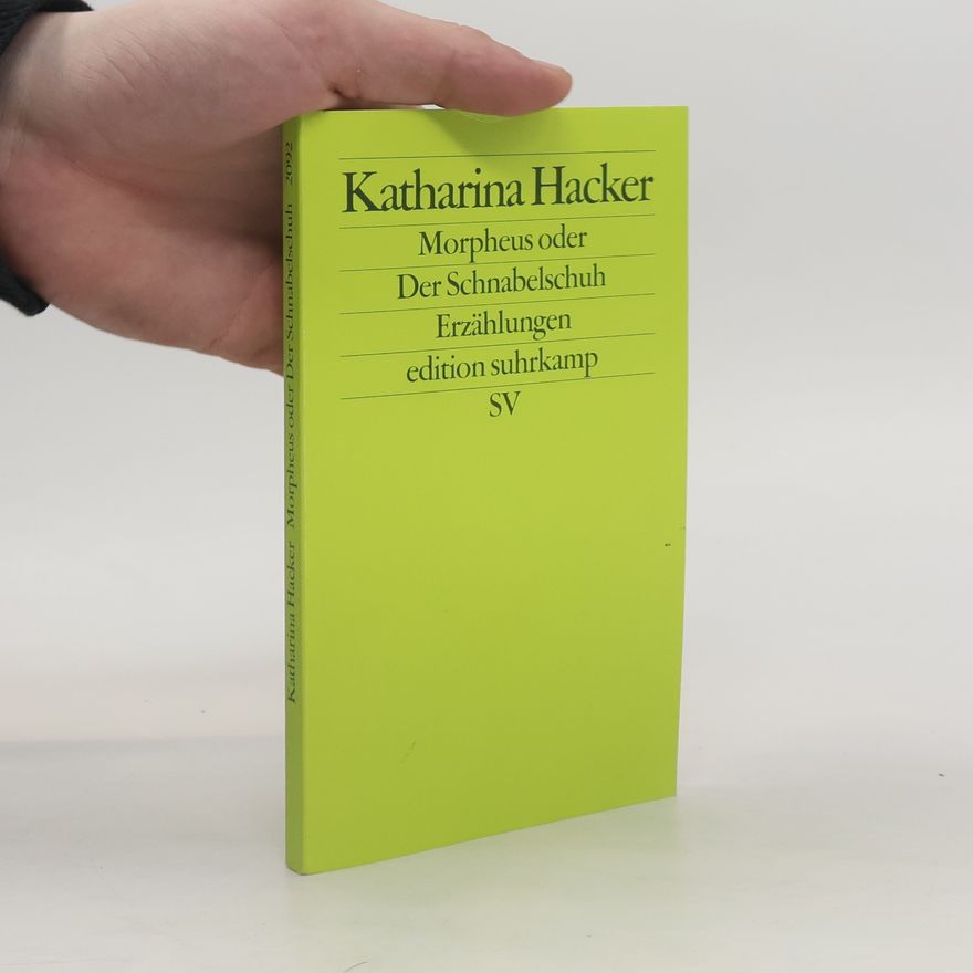 Katharina Hacker Morpheus oder Der Schnabelschuh