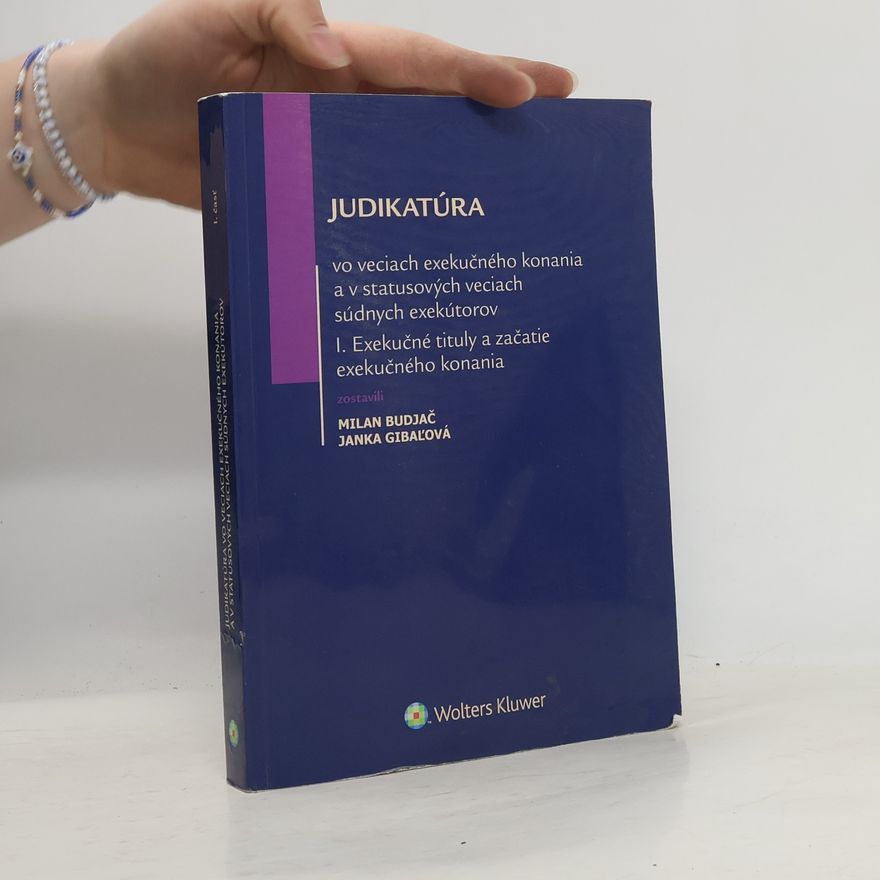 Janka Gibaľová Judikatúra vo veciach exekučného konania a v statusových veciach súdnych exekútorov