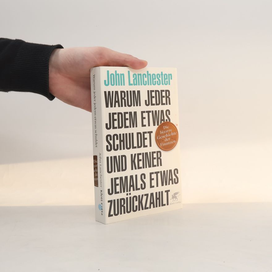 John Lanchester Warum jeder jedem etwas schuldet und keiner jemals etwas zurückzahlt