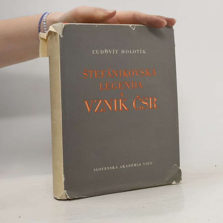 Ľudovít Holotík Štefánikovská legenda a vznik ČSR