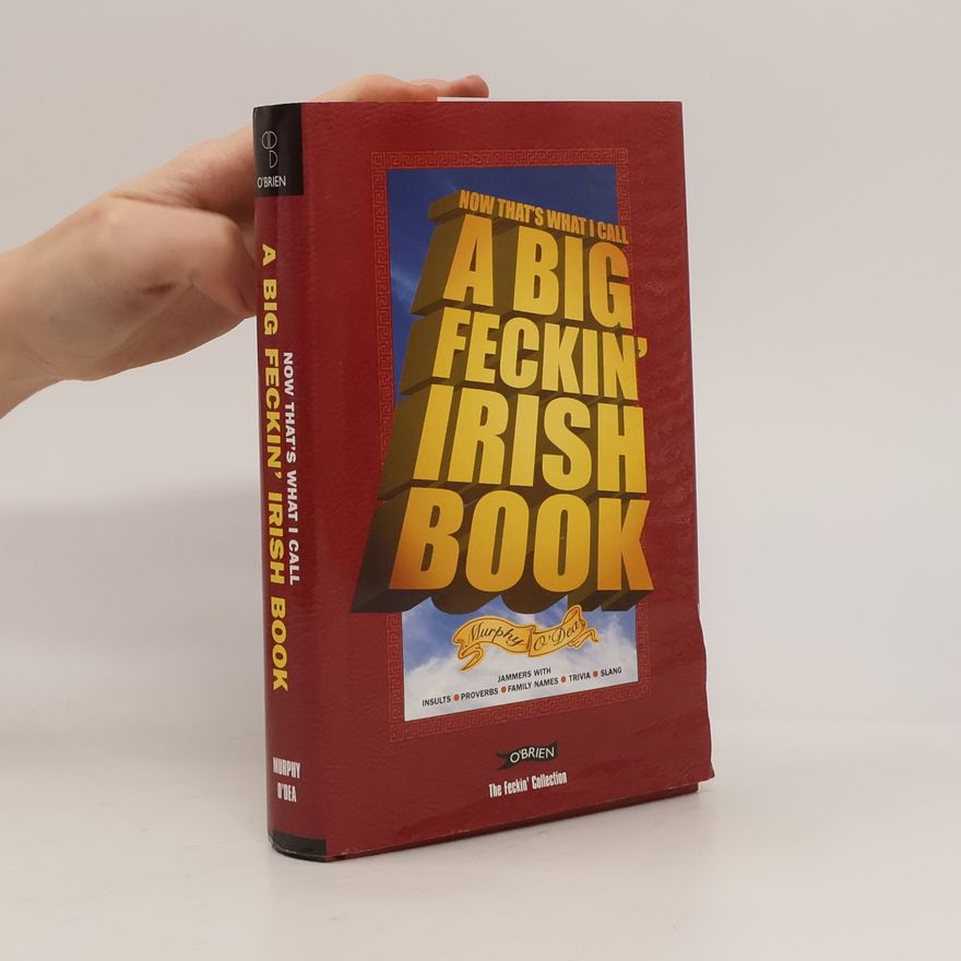 Donal O. Dea The Feckin' Collection: Now That's What I Call A Big Feckin' Irish Book