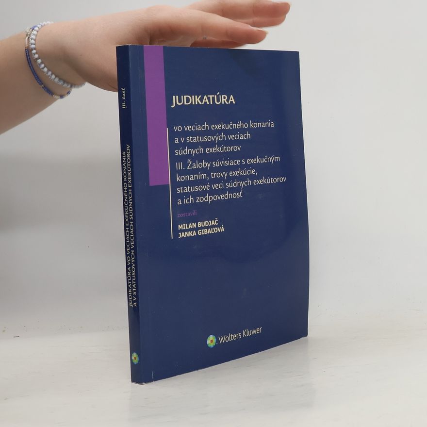 Janka Gibaľová Judikatúra vo veciach exekučného konania a v statusových veciach súdnych exekútorov III
