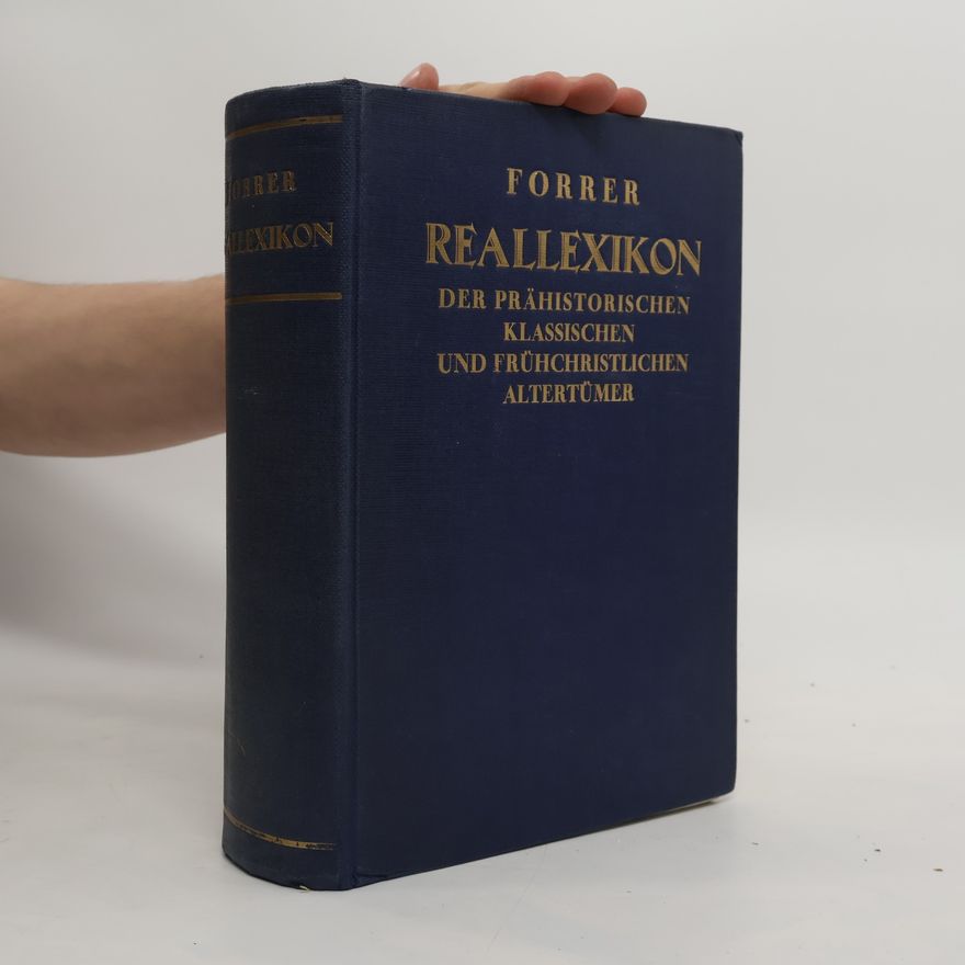 Robert Forrer Reallexikon der prähistorischen, klassischen und frühchristlichen Altertümer