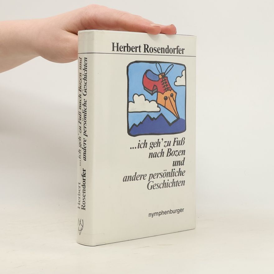 Herbert Rosendorfer ... ich geh zu Fuss nach Bozen und andere persönliche Geschichten