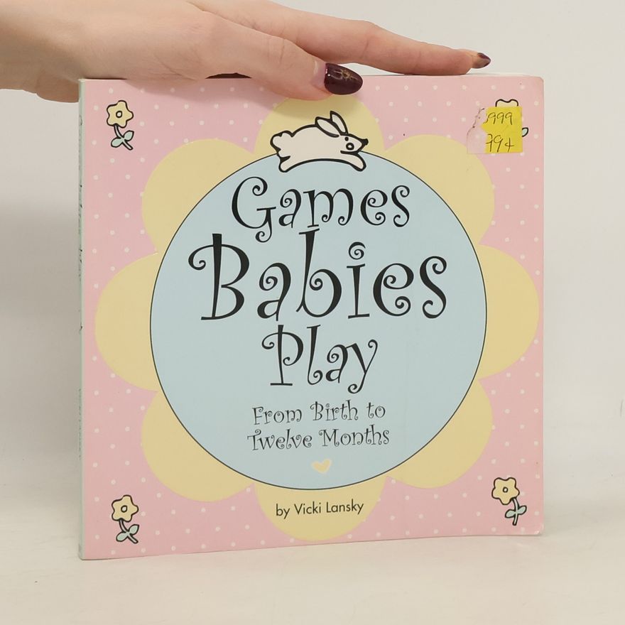 Vicki Lansky Games Babies Play: From Birth to Twelve Months