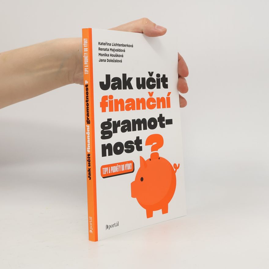 Monika Houšková Jak učit finanční gramotnost? Tipy a podněty do výuky