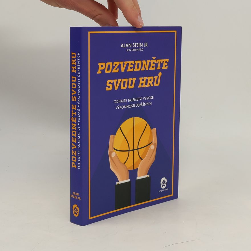 Alan Stein Pozvedněte svou hru. Odhalte tajemství vysoké výkonnosti úspěšných