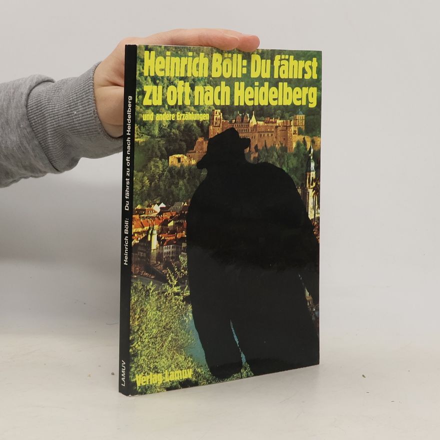 Heinrich Böll Du fährst zu oft nach Heidelberg