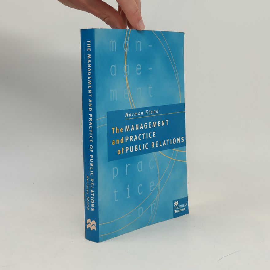 Norman Stone The Management and Practice of Public Relations