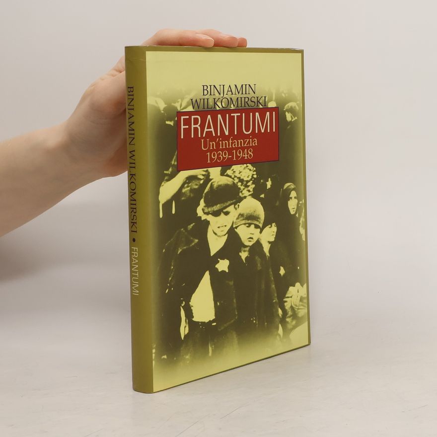 Binjamin Wilkomirski Frantumi. Un'infanzia 1939-1948