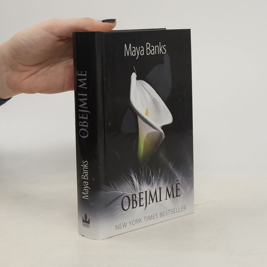 Maya Banks Obejmi mě : třetí část série V žáru bezpečí