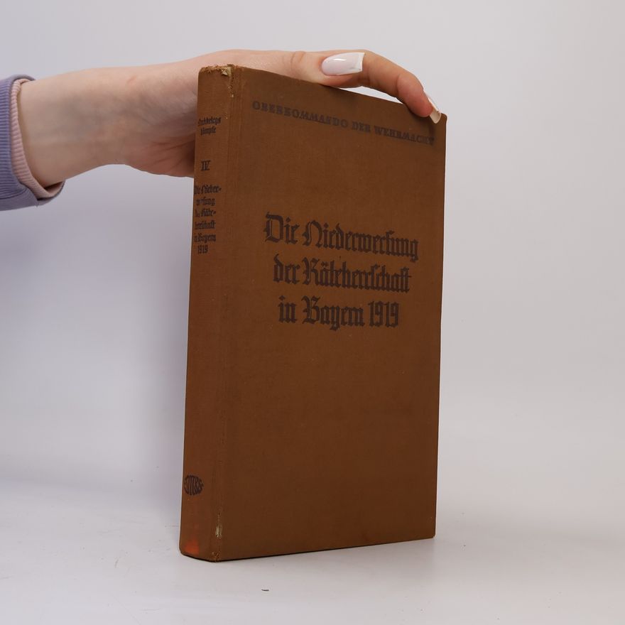 Various authors Die Niederwerfung der Räteherrschaft in Bayern 1919