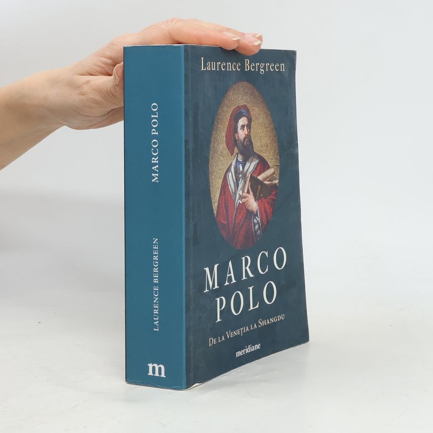 Laurence Bergreen Marco Polo. De la Veneția la Shangdu