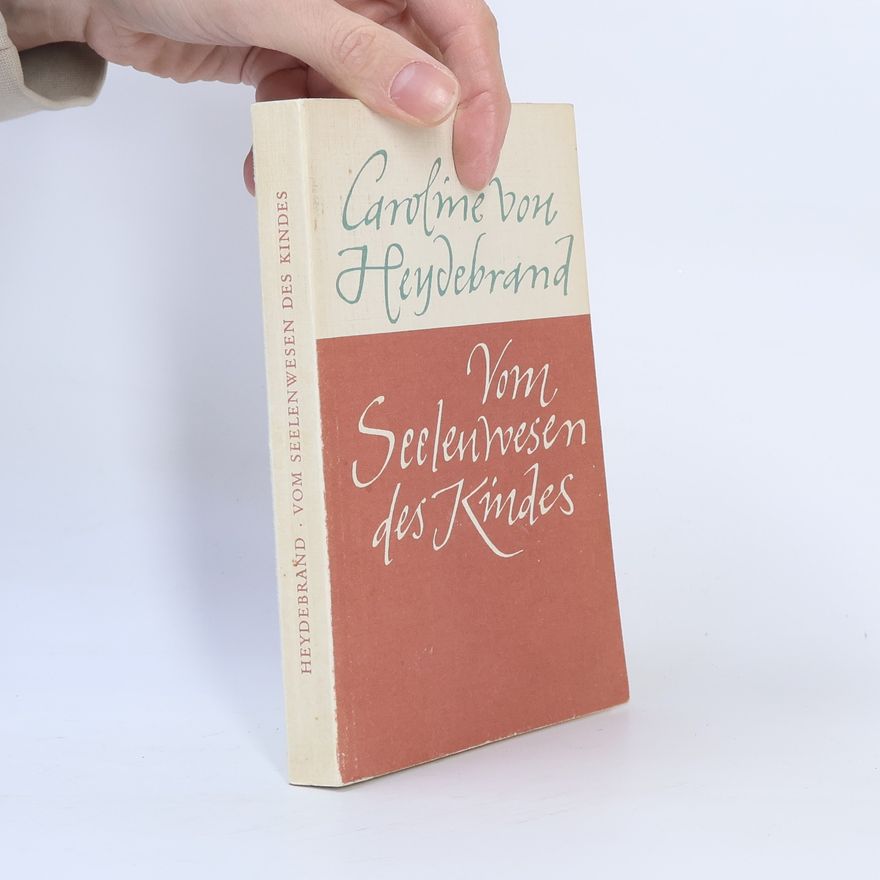 Caroline von Heydebrand Vom Seelenwesen des Kindes