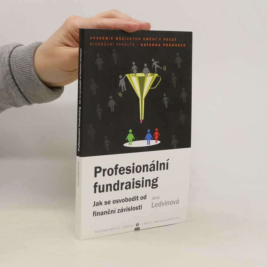 Jana Ledvinová Profesionální fundraising. Jak se osvobodit od finanční závislosti