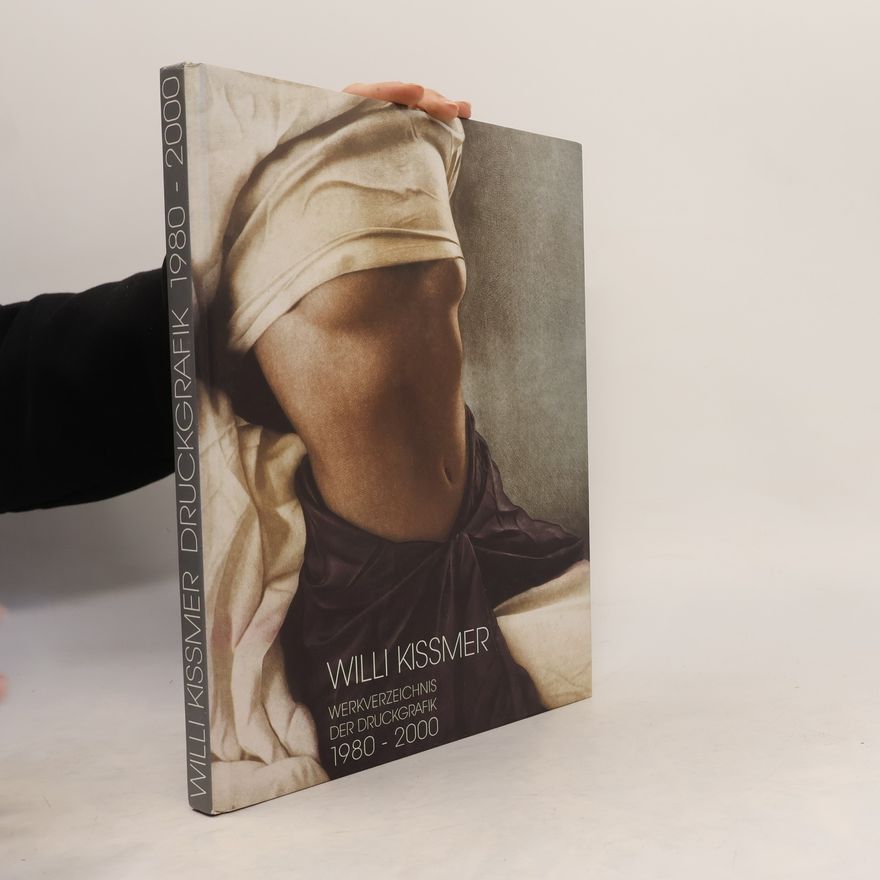 Willi Kissmer Willi Kissmer Werkverzeichnis der Druckgrafik 1980-2000