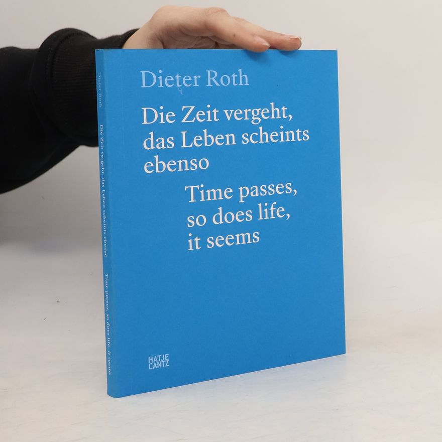 Beat Keusch Dieter Roth. Die Zeit vergeht, das Leben scheints ebenso. Time Passes, so Does Life, it Seems.