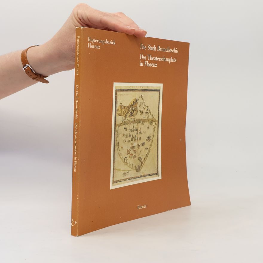 Various authors Die Stadt Brunelleschis. Der Theaterschauplatz in Florenz