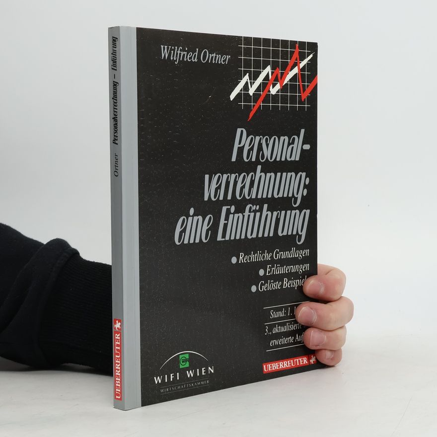 Wilfried Ortner Personalverrechnung: Eine Einführung: Rechtliche Grundlagen, Erläuterungen, Gelöste Beispiele - Stand: 1. 1. 3., aktualisierte erweiterte Auf