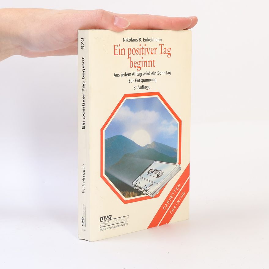 Nikolaus B. Enkelmann Ein positiver Tag beginnt. Aus jedem Alltag wird ein Sonntag. Zur Entspannung - 3. Auflage - Motivations-Cassette-Nr. 670 - Cassetten Training