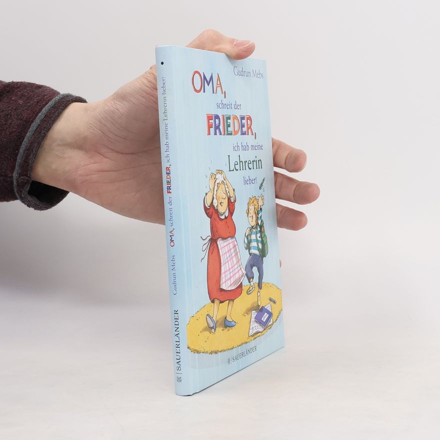 Gudrun Mebs »Oma«, schreit der Frieder, »ich hab meine Lehrerin lieber!«