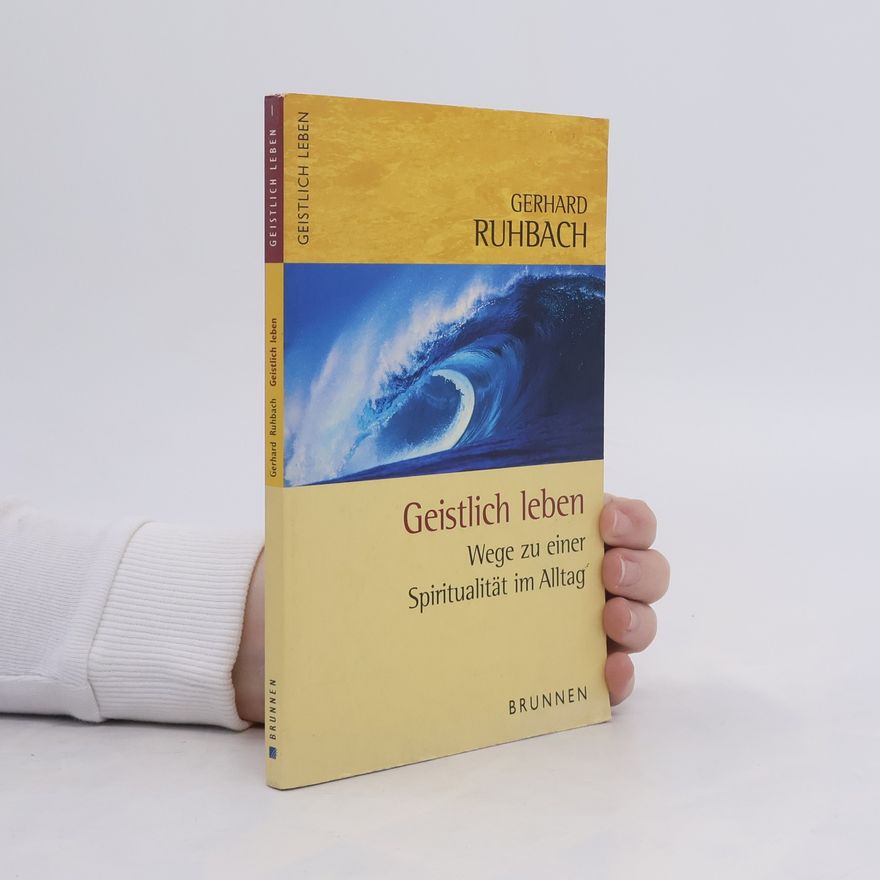 Gerhard Ruhbach Geistlich leben. Wege zu einer Spiritualität im Alltag.