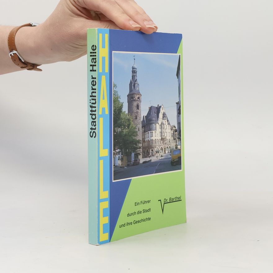 Dr. Barthel Halle an der Saale. Stadtführer. Ein Führer durch die Stadt und ihre Geschichte