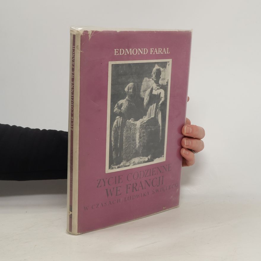 Edmond Faral Życie codzienne we Francji w czasach Ludwika Świętego
