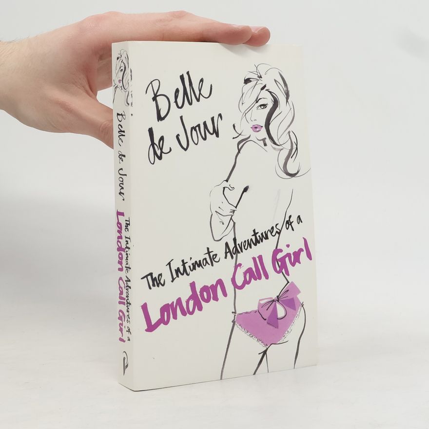 Belle De Jour The Intimate Adventures of a London Call Girl