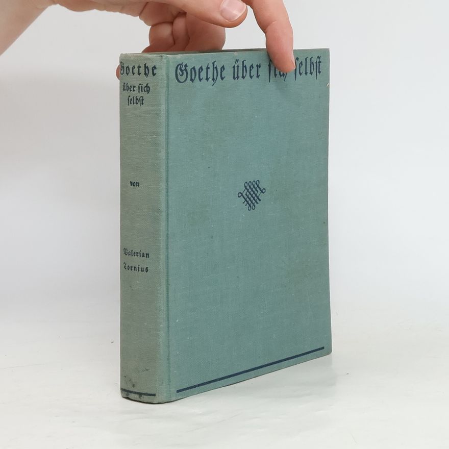 Valerian Tornius Goethe über sich selbst