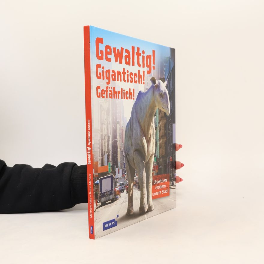 Matthew Rake Gewaltig! Gigantisch! Gefährlich!
