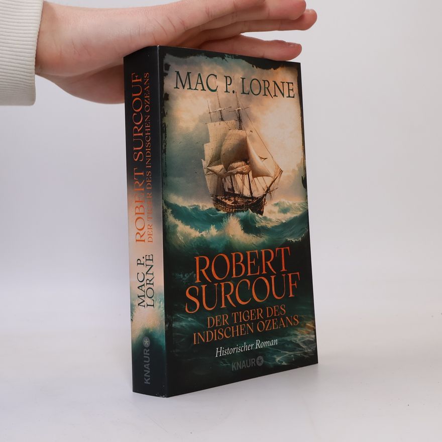 Mac P. Lorne Robert Surcouf. Der Tiger des Indischen Ozeans