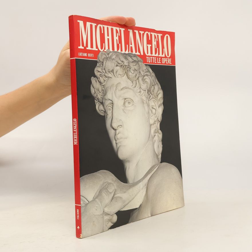 Luciano Berti Michelangelo. Tutte le Opere