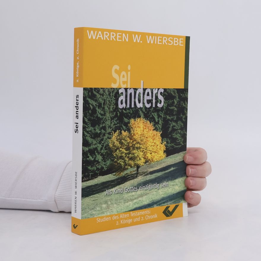 Warren W. Wiersbe Studien des Alten Testaments: 2. Könige und 2. Chronik: Sei anders