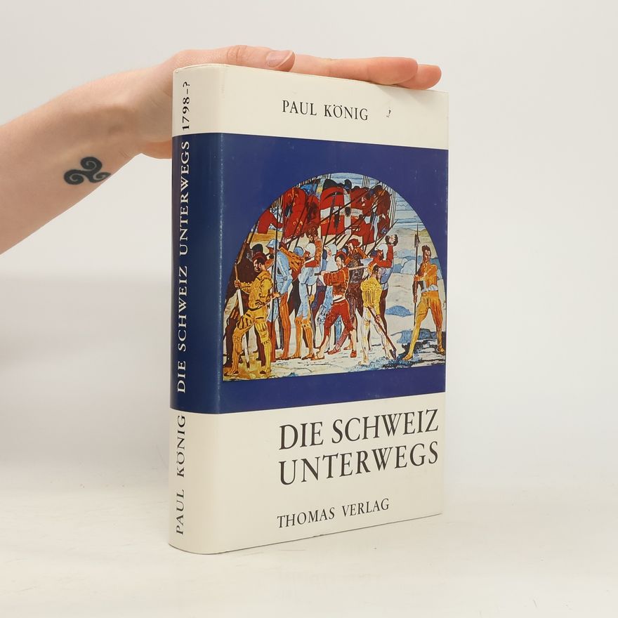 Paul König Die Schweiz unterwegs