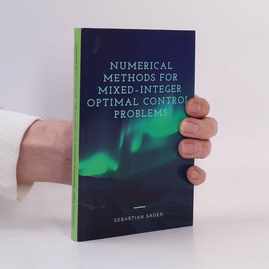 Sebastian Sager Numerical Methods for Mixed-Integer Optimal Control Problems