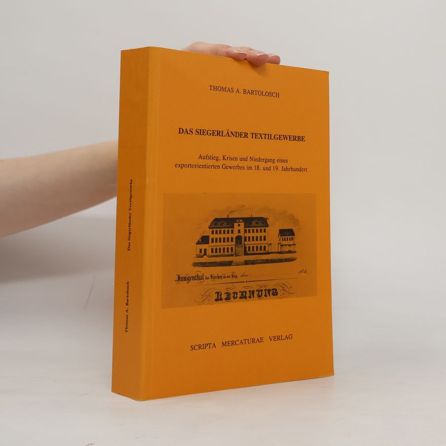 Thomas A. Bartolosch Sachüberlieferung und Geschichte: Das Siegerländer Textilgewerbe