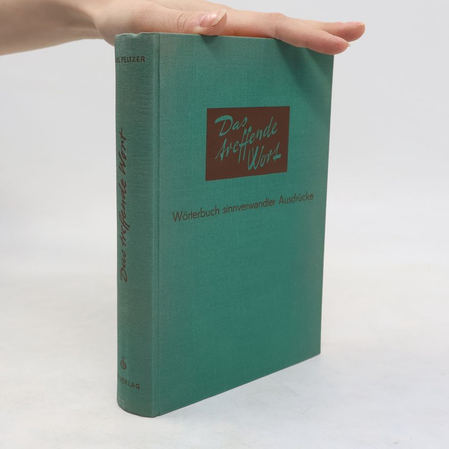 Karl Peltzer Das treffende Wort. Wörterbuch sinnverwandter Ausdrücke
