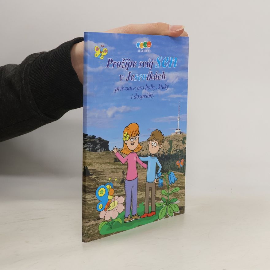 Autorenkollektiv Prožijte svůj sen v Jeseníkách. Průvodce pro holky, kluky i dospěláky