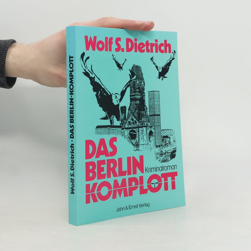 Wolf S. Dietrich Das Berlin Komplott